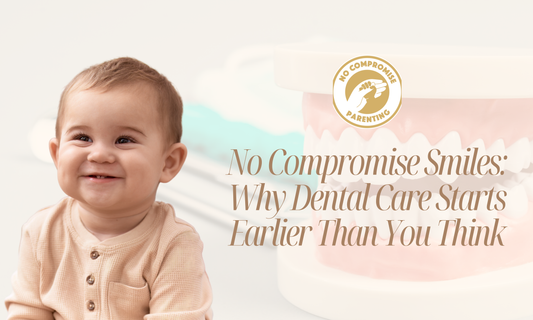No Compromise Smiles: Why Dental Care Starts Earlier Than You Think