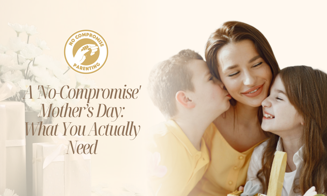 A 'No-Compromise' Mother’s Day: What You Actually Need